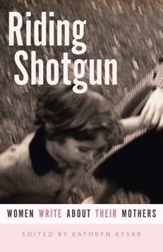 Riding Shotgun: Women Write About Their Mothers